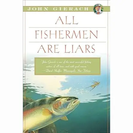 All Fishermen Are Liars: A Humorous Take on Angling Truths by John Gierach