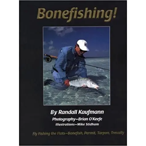 Bonefishing!: Mastering the Flats for Bonefish, Permit, Tarpon, and Trevally by Randall Kaufmann
