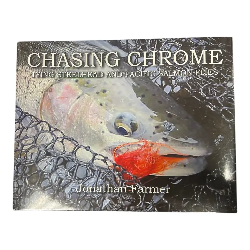 Chasing Chrome: Steelhead & Pacific Salmon Fly-Tying Guide by Jonathan Farmer