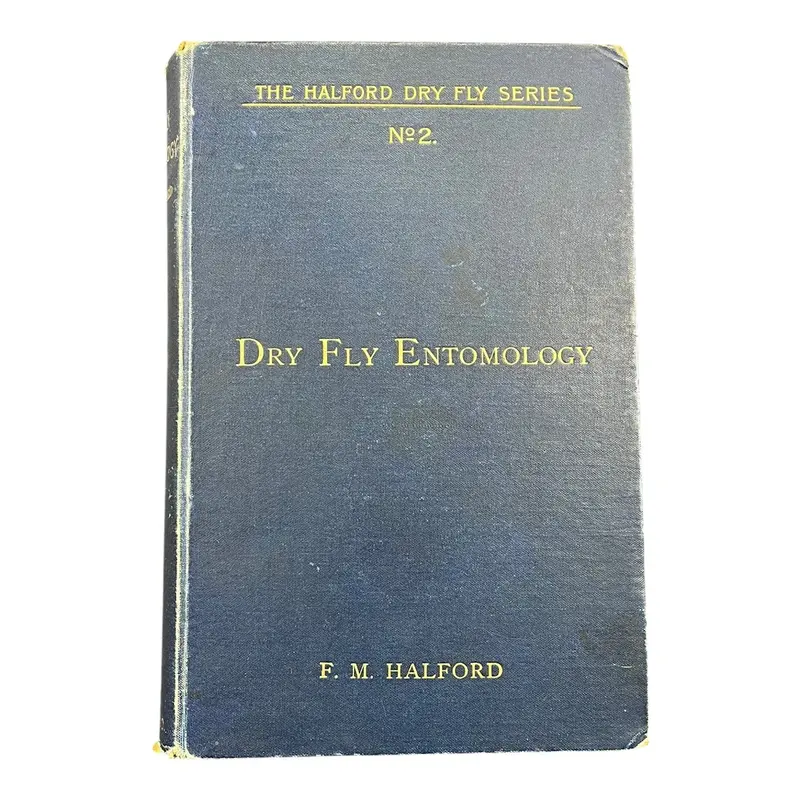 Dry Fly Entomology: Observations on Insect Life and Its Influence on Trout Behavior (F.M. Halford)