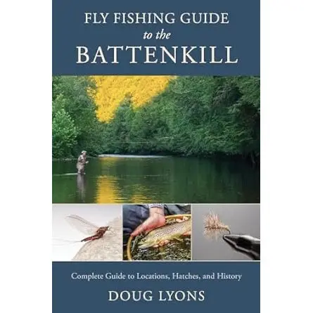 Fly Fishing Guide to the Battenkill – Hatch Charts, Access Points & History by Doug Lyons