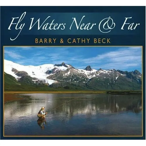 Fly Waters Near & Far: Exploring Iconic and Undiscovered Trout Streams