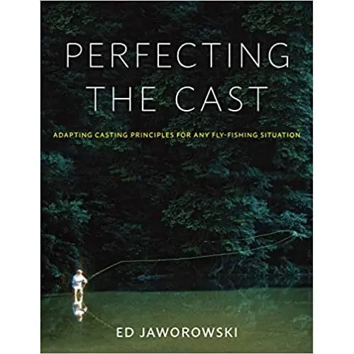 Perfecting the Cast: Adapting Core Principles to Every Fly-Fishing Scenario
