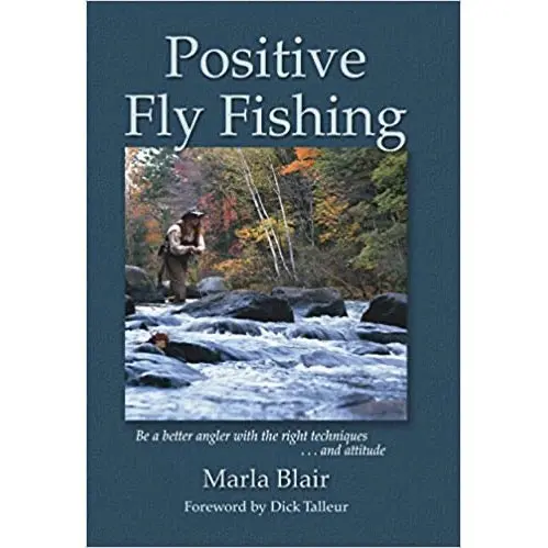 Positive Fly Fishing: Techniques, Mindset, and Skill Development for Anglers