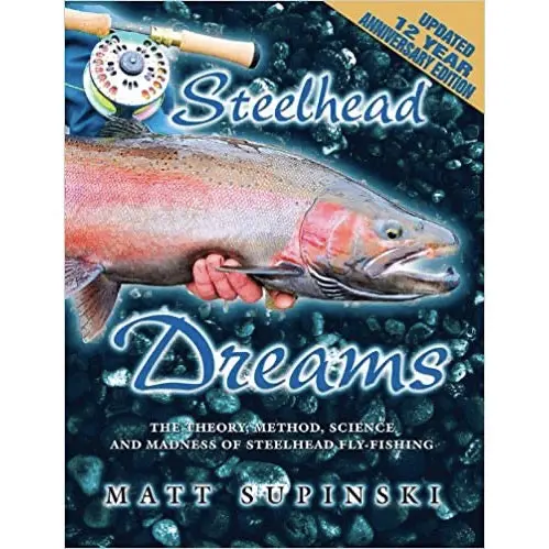 Steelhead Dreams: Theory, Method, and Innovation in Great Lakes Steelhead Fly Fishing